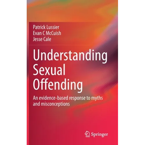 Understanding Sexual Offending: An Evidence-Based Response to Myths and Misconceptions - Hardcover