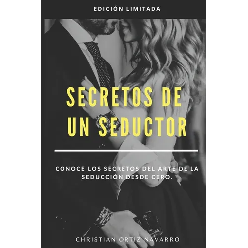 Secretos de un seductor: Conoce los secretos del arte de la seducción desde cero - Paperback