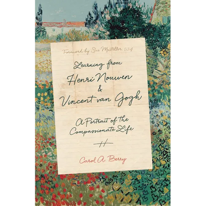 Learning from Henri Nouwen and Vincent Van Gogh: A Portrait of the Compassionate Life - Hardcover