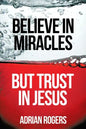 Believe in Miracles, But Trust in Jesus - Paperback