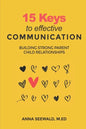 15 Keys to Effective Communication: Building Strong Parent child Relationships - Paperback