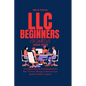 LLC Beginners Guide 2024 - 2025: A Complete Step-By-Step Handbook On How To Form, Manage & Maintain Your Limited Liability Company - Paperback