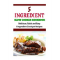 5 Ingredient Slow Cooker Cookbook: Delicious, Quick and Easy 5- Ingredient Crockpot Recipes - Paperback