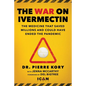 War on Ivermectin: The Medicine That Saved Millions and Could Have Ended the Pandemic - Hardcover
