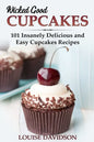 Wicked Good Cupcakes: Insanely Delicious and Easy Cupcake Recipes - Paperback