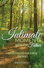 Intimate Moments with the Father: Connecting with God in Mind and Heart - Paperback