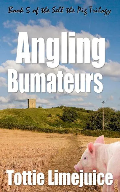 Angling Bumateurs: Book 5 in the Sell the Pig trilogy - Paperback