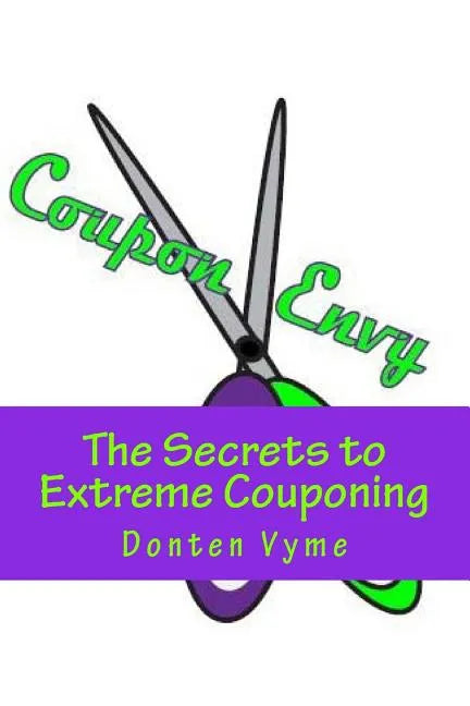 Coupon Envy: The Secrets to Extreme Couponing - Paperback