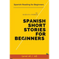 Spanish Short Stories for Beginners: Spanish Reading for Beginners - Paperback