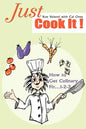 Just Cook It!: How to Get Culinary Fit...1-2-3 - Paperback