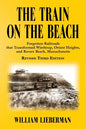 The Train on the Beach: Forgotten Railroads that Transformed Winthrop, Orient Heights, and Revere Beach, Massachusetts - Paperback