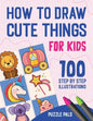 How To Draw Cute Things: 100 Step By Step Drawings For Kids - Paperback