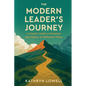 The Modern Leader's Journey: A Coach's Guide to Presence and Impact in Turbulent Times - Paperback