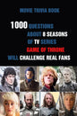 Movie Trivia Book: 1000 Questions About 8 Seasons Of TV Series Game Of Thrones Will Challenge Real Fans - Paperback