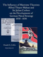 The Influence of Maritime Theorists Alfred Thayer Mahan and Sir Julian Corbett on the Development of German Naval Strategy 1930-1936 - Paperback