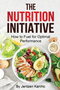 The Nutrition Initiative: How to Fuel for Optimal Performance - Paperback