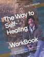 The Way to Self-Healing Workbook: Your Guide for the Journey Inward through the Power of Your Mind - Paperback