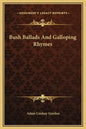 Bush Ballads and Galloping Rhymes - Hardcover