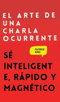 El arte de una charla ocurrente: Sé inteligente, rápido y magnético - Hardcover
