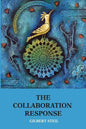 The Collaboration Response: Eight Axioms that Elicit Collaborative Action for A Whole Organization A Whole Community A Whole Society - Paperback