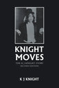 Knight Moves: The K J Knight Story Second Edition - Paperback