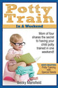 Potty Train in a Weekend: Mom of four shares the secret to having your child potty trained in a weekend. - Paperback