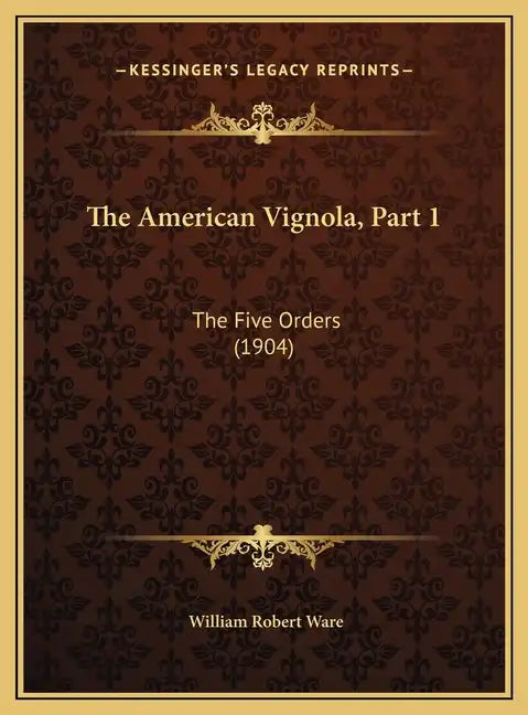 The American Vignola, Part 1: The Five Orders (1904) - Hardcover