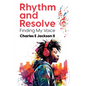 Rhythm and Resolve: Finding My Voice - Paperback