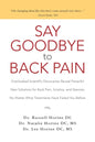 Say Goodbye to Back Pain: Overlooked Scientific Discoveries Reveal Powerful New Solutions for Back Pain, Sciatica, and Stenosis No Matter What T - Paperback