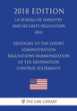 Revisions to the Export Administration Regulations-Harmonization of the Destination Control Statements (US Bureau of Industry and Security Regulation) - Paperback
