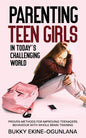 Parenting Teen Girls in Today's Challenging World: Proven Methods for Improving Teenagers Behaviour with Whole Brain Training - Paperback