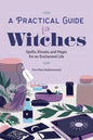 A Practical Guide for Witches: Spells, Rituals, and Magic for an Enchanted Life - Paperback