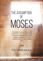 The Assumption of Moses: Translated from the Latin sixth century ms., the unemended text of which is published herewith, together with the text - Paperback