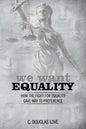 We Want Equality: How the Fight for Equality Gave Way to Preference - Paperback