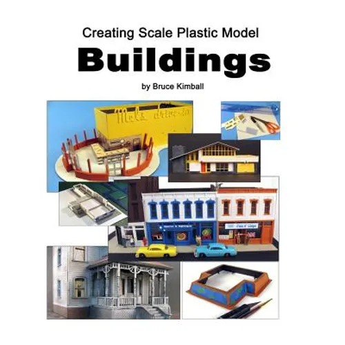 Creating Scale Plastic Buildings: Assembling Model Buildings for fun - Paperback
