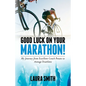 Good Luck on Your Marathon!: My Journey from Excellent Couch Potato to Average Triathlete - Paperback