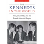 The Kennedys in the World: How Jack, Bobby, and Ted Remade America's Empire - Hardcover