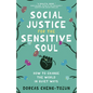 Social Justice for the Sensitive Soul: How to Change the World in Quiet Ways - Hardcover