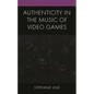 Authenticity in the Music of Video Games - Hardcover