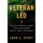 Veteran Led: Military Leadership Lessons to Help Your Team Survive, Thrive, and Dominate - Hardcover