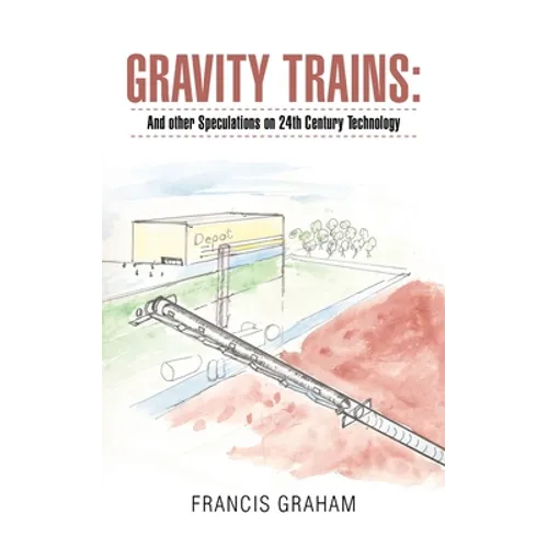 Gravity Trains: And Other Speculations on 24Th Century Technology - Paperback