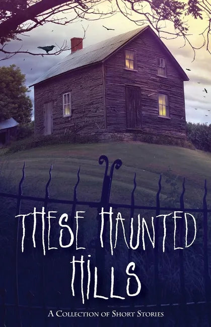 These Haunted Hills: A Collection of Short Stories - Paperback