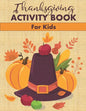 Thanksgiving Activity Book for Kids: Fun Mazes, Word Searches, Coloring Pages and More! - Paperback