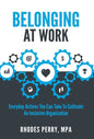 Belonging At Work: Everyday Actions You Can Take to Cultivate an Inclusive Organization - Hardcover