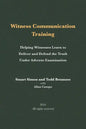 Witness Communication Training: Helping Witnesses Learn to Deliver and Defend the Truth Under Adverse Examination - Paperback