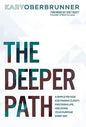 The Deeper Path: A Simple Method for Finding Clarity, Mastering Life, and Doing Your Purpose Every Day - Hardcover