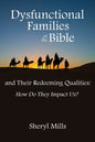 Dysfunctional Families of the Bible and Their Redeeming Qualities: How Do They Impact Us? - Paperback