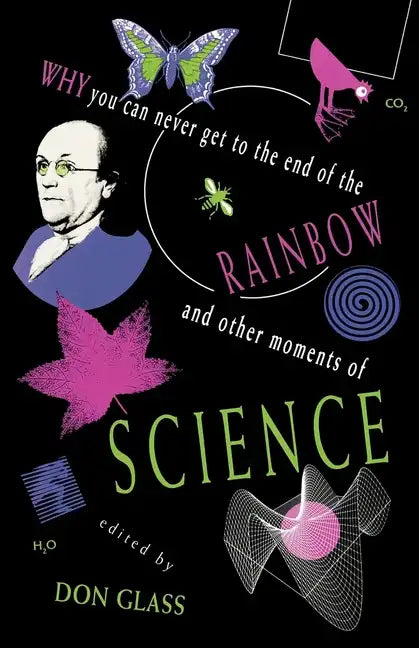 Why You Can Never Get to the End of the Rainbow and Other Moments Ofscience - Paperback