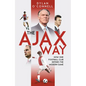 The Ajax Way: How One Football Club Defines the Modern Game - Hardcover