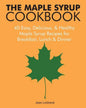 The Maple Syrup Cookbook: 40 Easy, Delicious & Healthy Maple Syrup Recipes for Breakfast Lunch & Dinner - Paperback